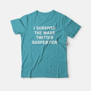 I Survived The Mass Twitter Suspention T-shirt 3 I Survived The Mass Twitter Suspention T shirt 4