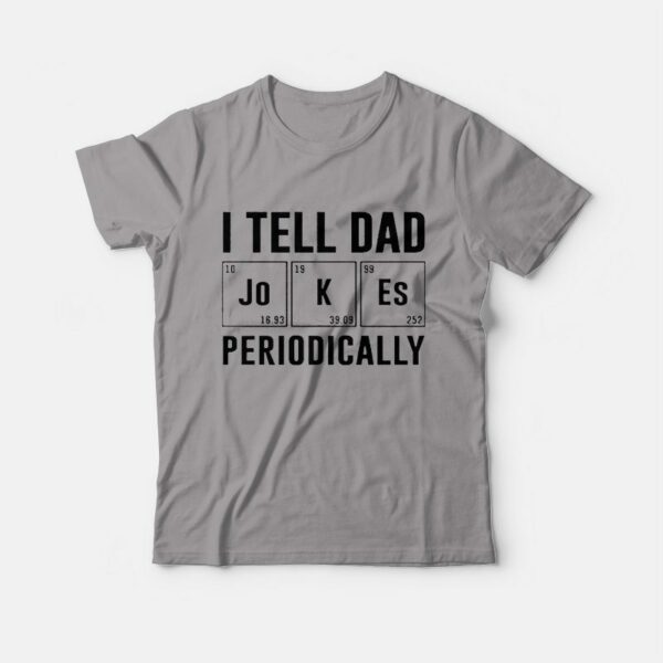 I Tell Dad Jokes Periodically Father’s Day T-shirt