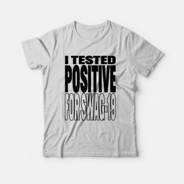 I Tested Positive For Swag-19 T-Shirt