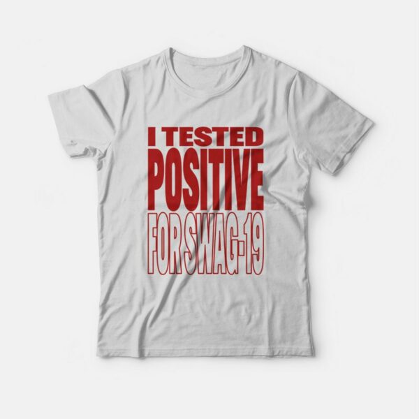 I Tested Positive For Swag-19 T-Shirt