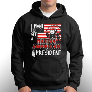 I Want To See A Native American President Native T-shirt 2 I Want To See A Native American President Native T shirt 3