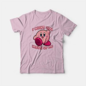 I Want You Inside Of Me Kirby T-Shirt 3 I Want You Inside Of Me Kirby T Shirt 4