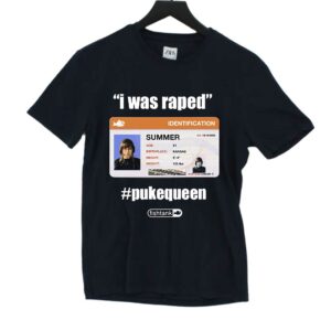 I Was Raped Pukequeen Summer Shirt I Was Raped Pukequeen Summer Shirt