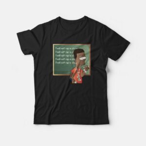 I Will Not Rap In Class T-shirt