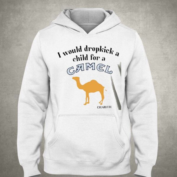 I Would Dropkick A Child For A Camel Cigarette Shirt