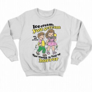 Ice Cream You Scream We All Scream The World Is Full Of Horror Shirt 4