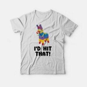 I’d Hit That Pinata T-shirt I’d Hit That Pinata T-shirt