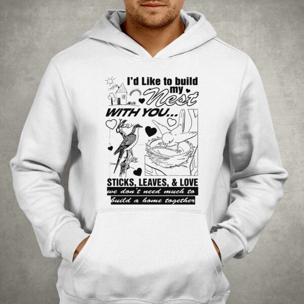 I’d Like To Build My Nest With You Shirt