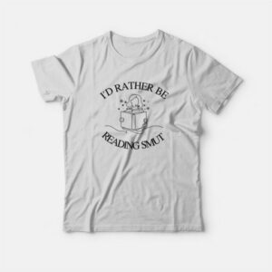 Id Rather Be Reading Smut T Shirt 3