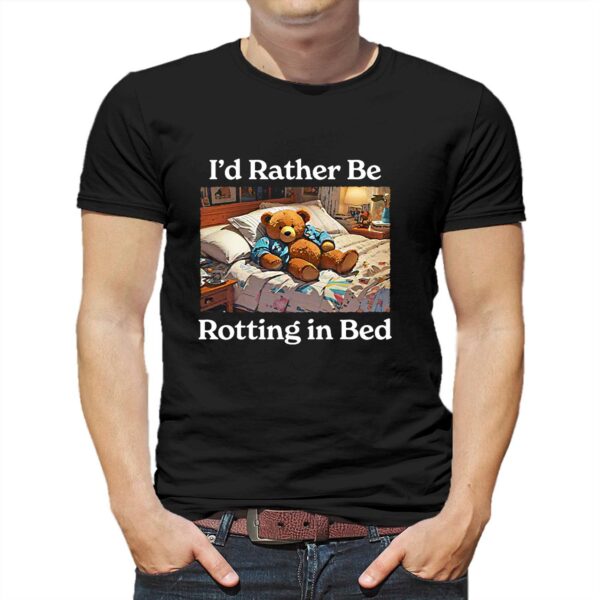 I’d Rather Be Rotting In Bed Rot Bear T-shirt