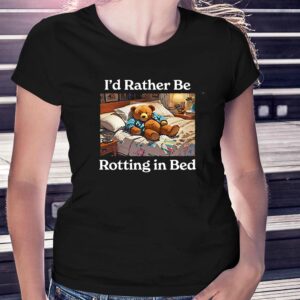 I’d Rather Be Rotting In Bed Rot Bear T-shirt