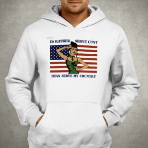 Id Rather Serve Cunt Than Serve My Country Shirt 3