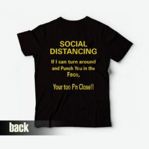 If I Can Turn Around And Punch You In The Face Social Distancing T-Shirt 1 If I Can Turn Around And Punch You In The Face Social Distancing T Shirt 2