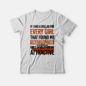 If I Had A Dollar For Every Girl T-shirt