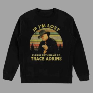If Im Lost Please Return Me To Trace Adkins T-shirt 3 If Im Lost Please Return Me To Trace Adkins T shirt 4