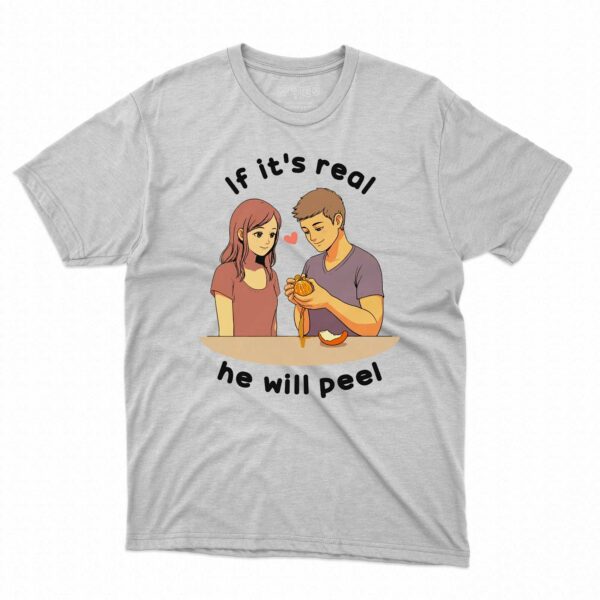 If It’s Real He Will Peel Shirt