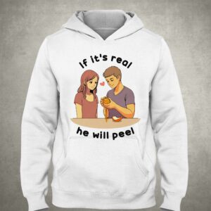 If Its Real He Will Peel Shirt 3