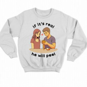 If Its Real He Will Peel Shirt 4