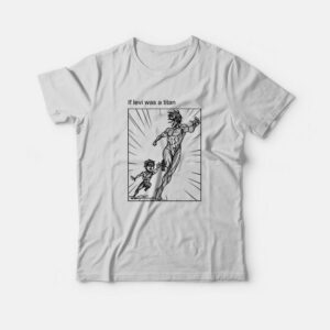 If Levi Was a Titan Funny Attack On Titan T-Shirt