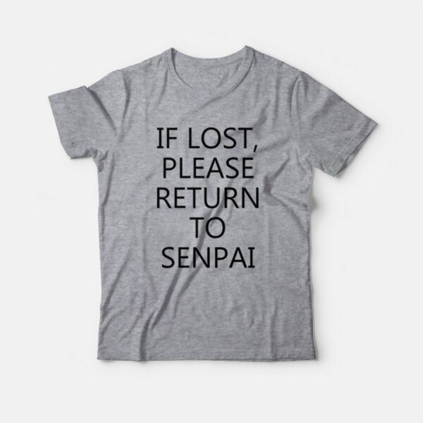 If Lost Please Return To Senpai T-Shirt