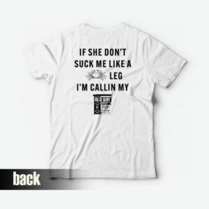 If She Don’t Suck Me Like A Crab Leg I’m Calling My Old Bay T-Shirt