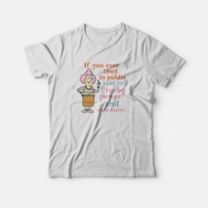 If You Ever Toot In Public Just Yell Turbo Power and Walk Faster T-shirt If You Ever Toot In Public Just Yell Turbo Power and Walk Faster T-shirt