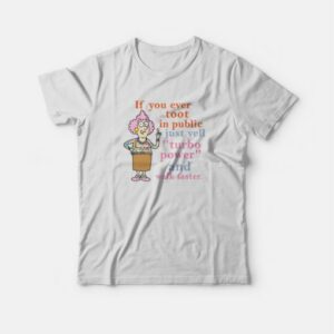 If You Ever Toot In Public Just Yell Turbo Power and Walk Faster T-shirt 2 If You Ever Toot In Public Just Yell Turbo Power and Walk Faster T shirt 3