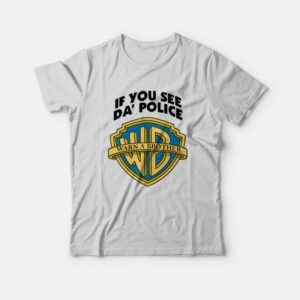 If You See Da' Police Warn A Brother T-Shirt 1 If You See Da Police Warn A Brother T Shirt 2
