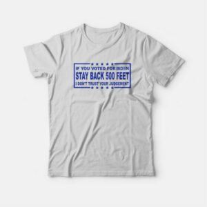 If You Voted For Biden Stay Back 500 Feet T-Shirt 2 If You Voted For Biden Stay Back 500 Feet T Shirt 3