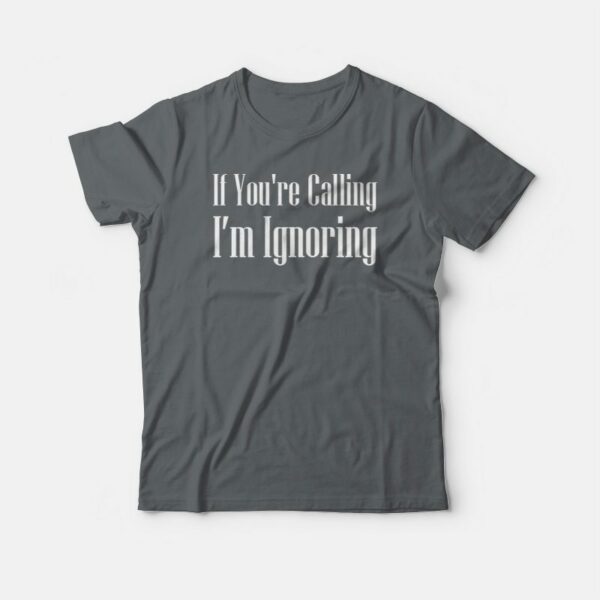 If You’re Calling I’m Ignoring Simple T-shirt