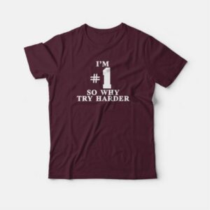 I'm # 1 So Why Try Harder Fat Boy Slim T-shirt 3 Im 1 So Why Try Harder Fat Boy Slim T shirt 4
