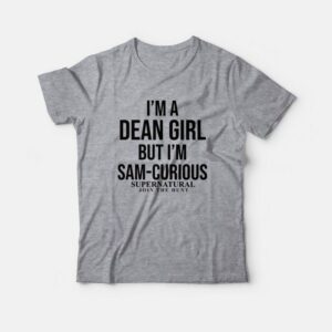 I'm A Dean Girl But I'm Sam-Curious Supernatural Join The Hunt T-Shirt 1 Im A Dean Girl But Im Sam Curious Supernatural Join The Hunt T Shirt 2