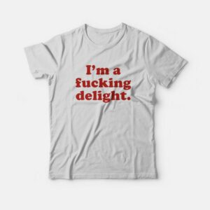I’m A Fucking Delight T-Shirt I’m A Fucking Delight T-Shirt