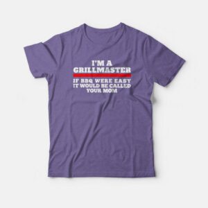 I’m A Grillmaster If Bbq Were Easy Funny T-shirt