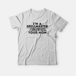 I’m A Grillmaster Offensive Funny Rude T-shirt