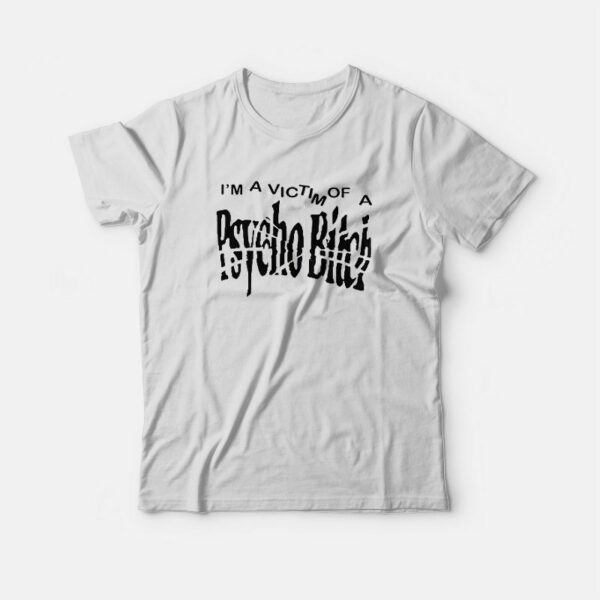 I’m A Victim Of A Psycho Bitch T-shirt