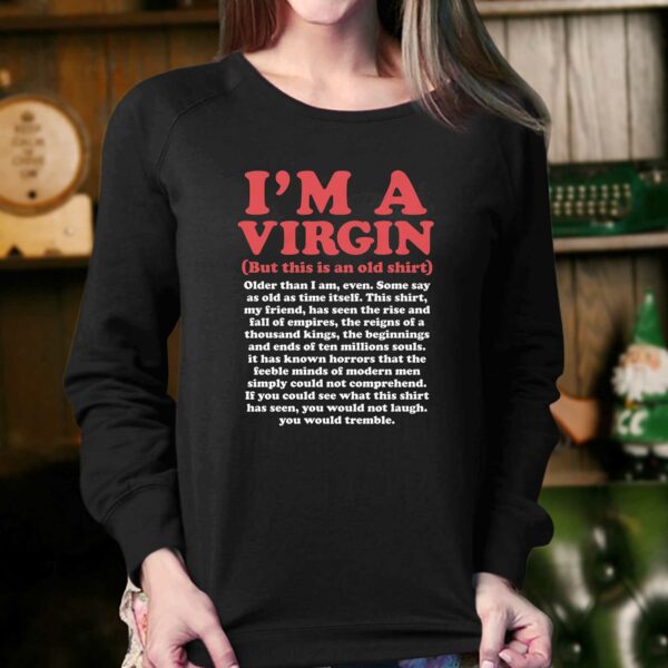 I’m A Virgin But This Is An Old Shirt Older Than I Am Even Shirt