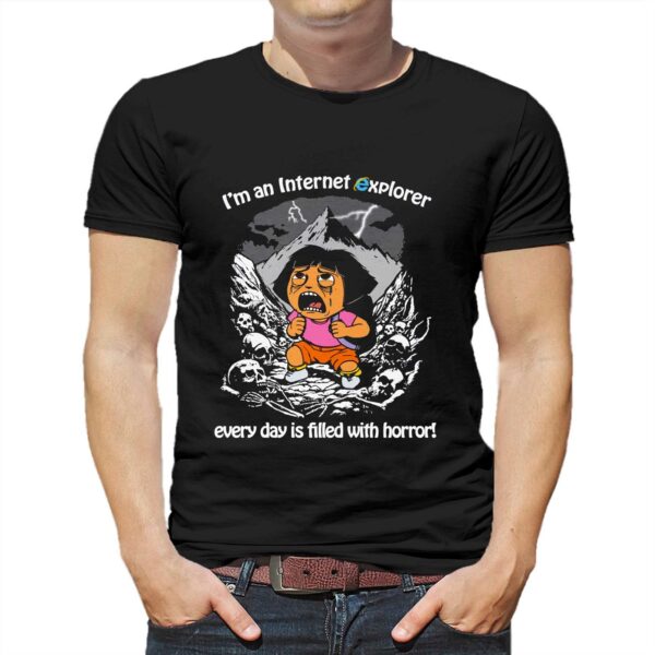 I’m An Internet Explorer Everyday Is Filled With Horror Shirt