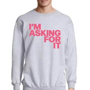 Im Asking For It T-shirt 3 Im Asking For It T shirt 4