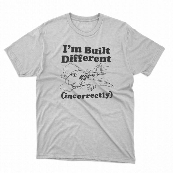 I’m Built Different Incorrectly Boeing 737 Shirt