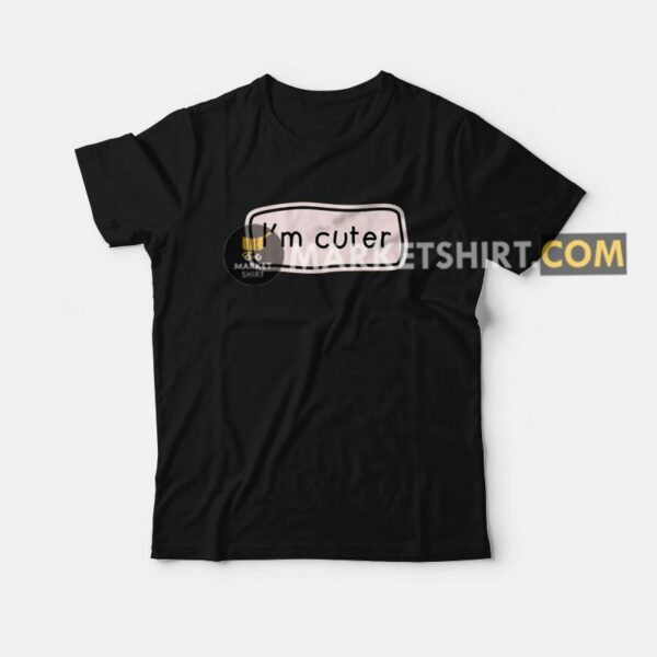 I’m Cuter T-shirt