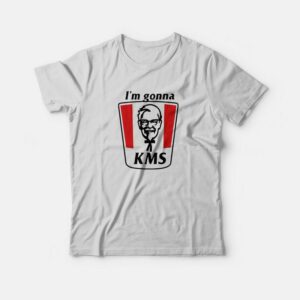 I’m Gonna KMS Funny T-Shirt