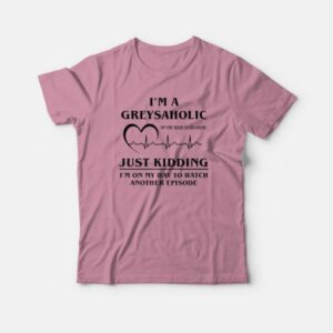 I'm Greysaholic Grey Anatomy T-shirt 4 Im Greysaholic Grey Anatomy T shirt 5
