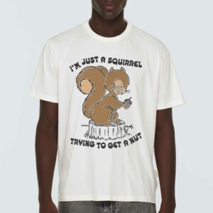 I’m Just A Squirrel Trying To Get A Nut Shirt I’m Just A Squirrel Trying To Get A Nut Shirt