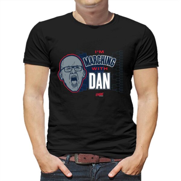 I’m Marching With Dan T-shirt For Uconn College Fans