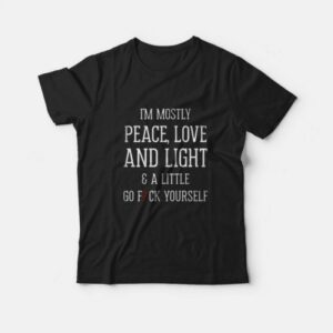 I’m Mostly Peace Love Light Funny T-Shirt I’m Mostly Peace Love Light Funny T-Shirt