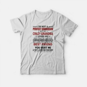 I’m Not A Perfect Grandson But My Crazy Grandma Loves Me T-Shirt I’m Not A Perfect Grandson But My Crazy Grandma Loves Me T-Shirt
