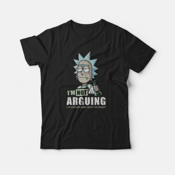 I’m Not Arguing – Rick And Morty T-shirt