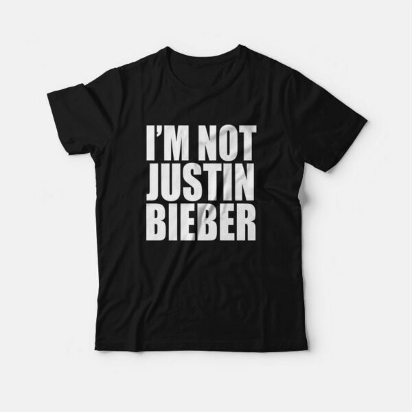 I’m Not Bieber T-Shirt