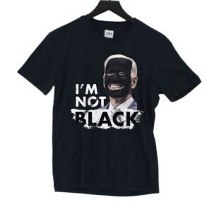 Im Not Black Biden T-shirt Im Not Black Biden T-shirt